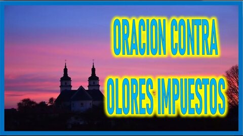 ORACION CONTRA OLORES IMPUESTOS