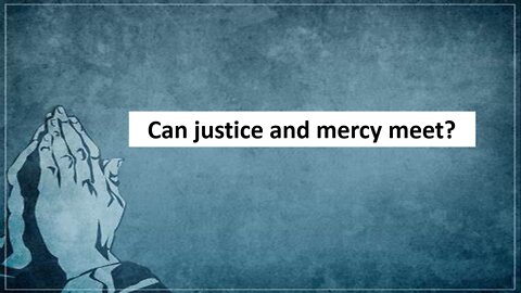 Can justice and mercy meet?