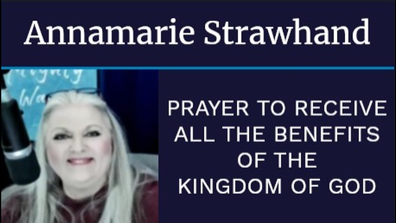 Annamarie Strawhand: Prayer To Receive All The Benefits of The Kingdom