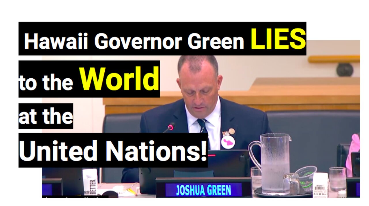Part One: Hawaii Governor Green LIES to the World at the United Nations Meeting