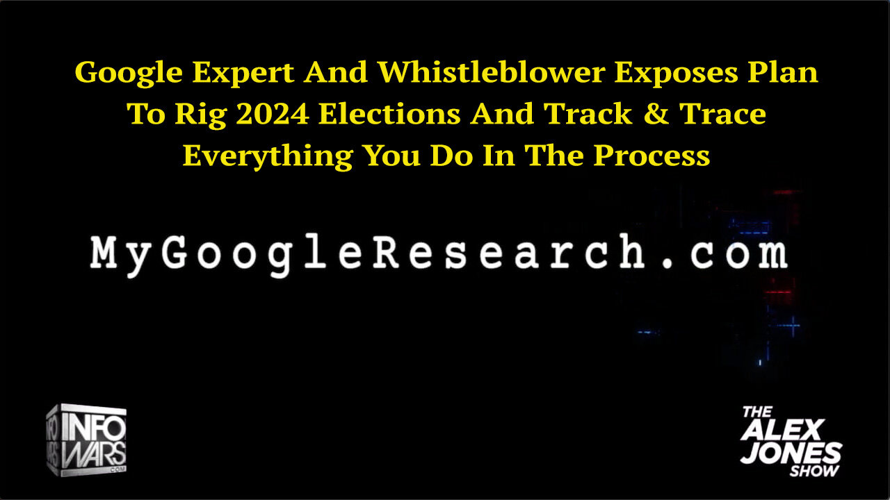 Google Expert And Whistleblower Exposes Plan To Rig 2024 Elections And Track & Trace Everything