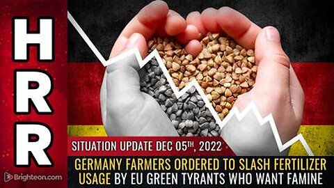 12-05-22 S.U. - Germany Farmers Ordered to SLASH Fertilizer Usage by EU Green Tyrants