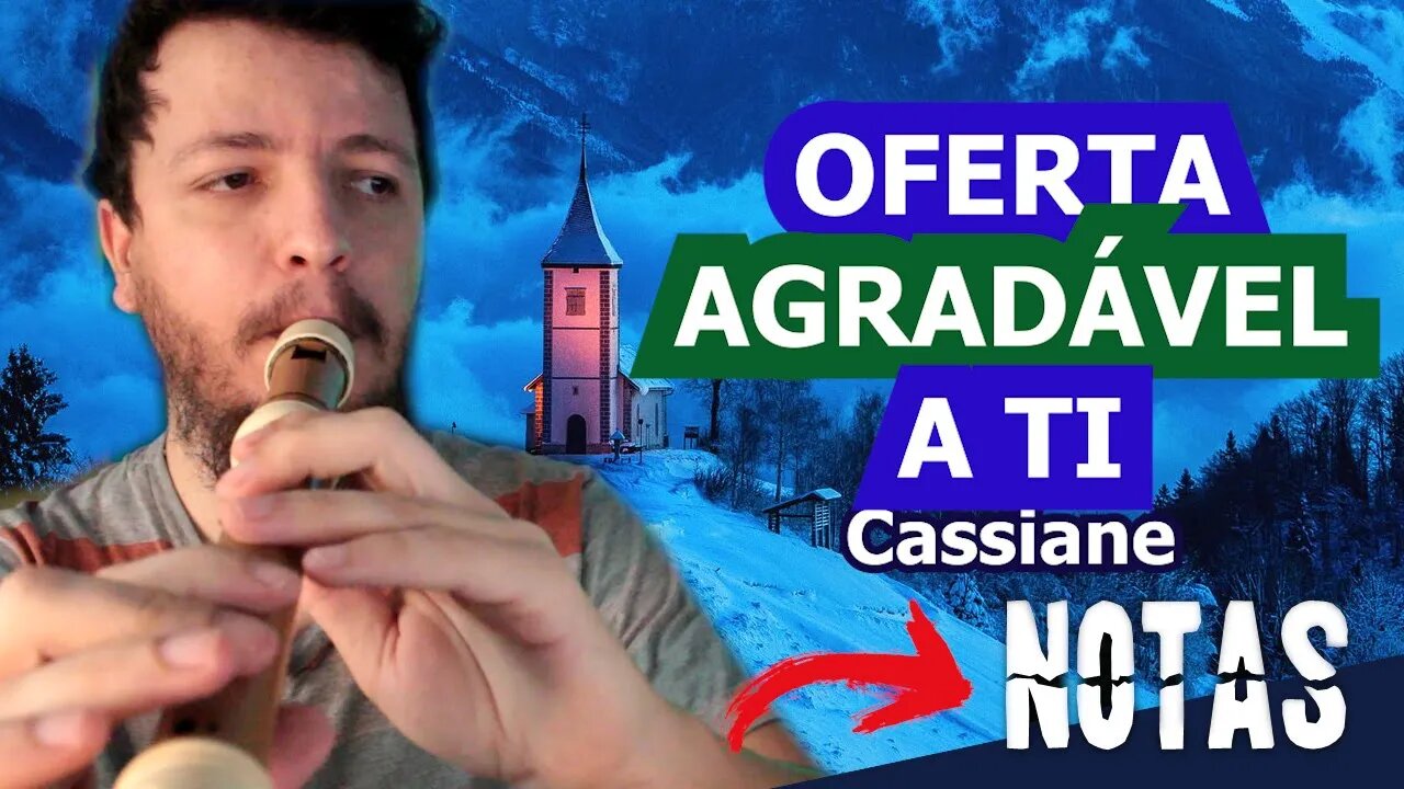 Como tocar OFERTA AGRADÁVEL A TI de CASSIANE na FLAUTA DOCE CONTRALTO e FLAUTA TRANSVERSAL