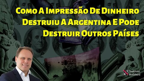 Como A Impressão De Dinheiro Destruiu A Argentina E Pode Destruir Outros Países - @Daniel Lacalle