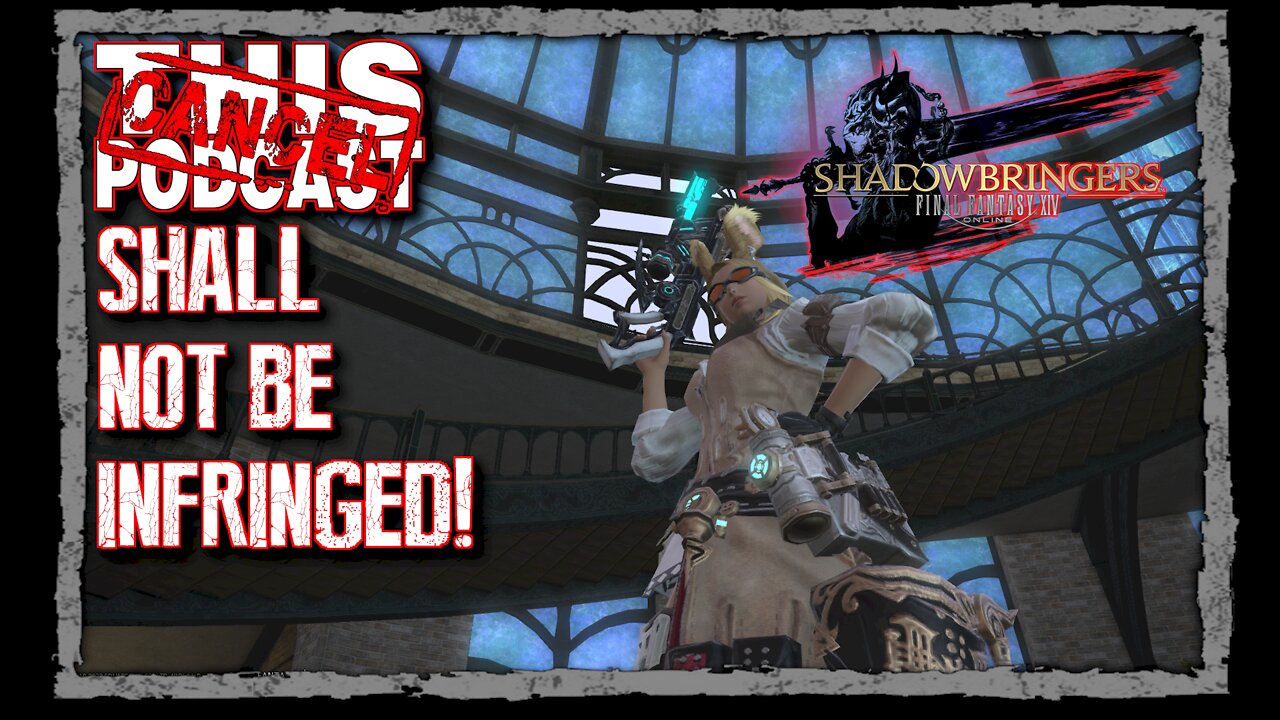 CTP Gaming: Final Fantasy XIV - Shadowbringers - Shall Not Be Infringed!