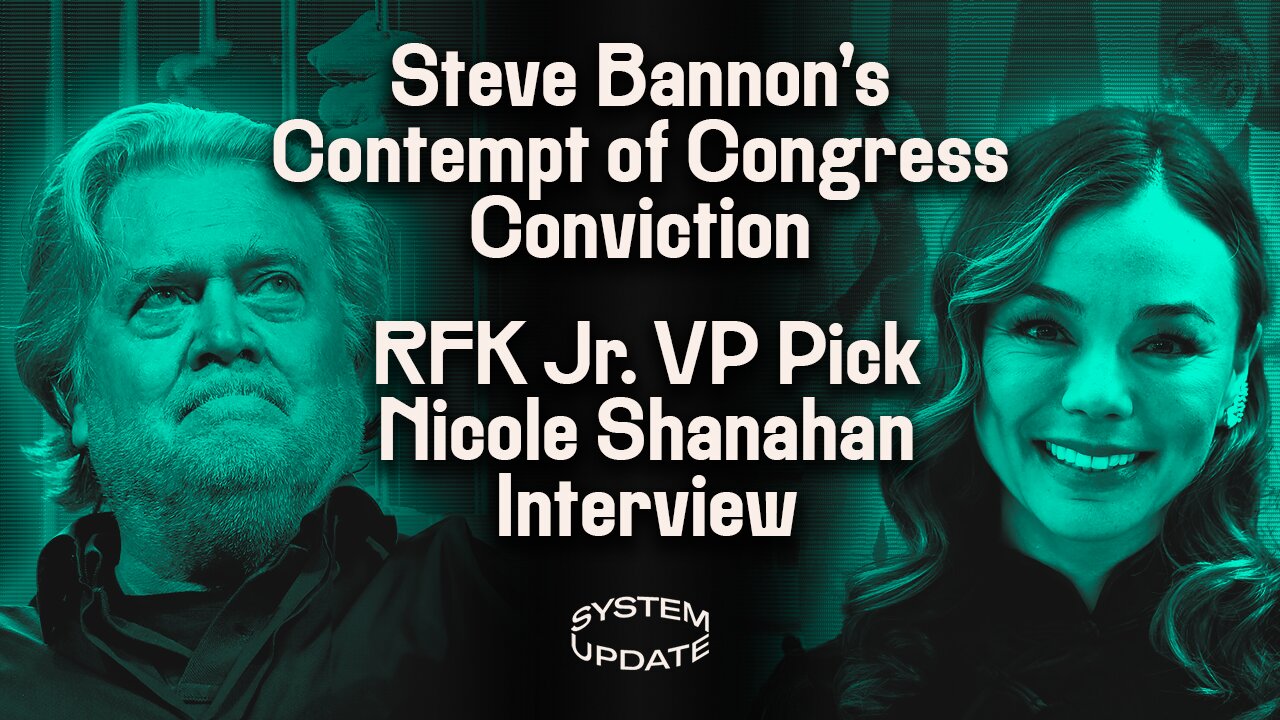 Steve Bannon's Contempt Charges Reveal Historic Double Standard; Interview with RFK Jr.'s Running Mate Nicole Shanahan on the 2024 Election and More | SYSTEM UPDATE #278