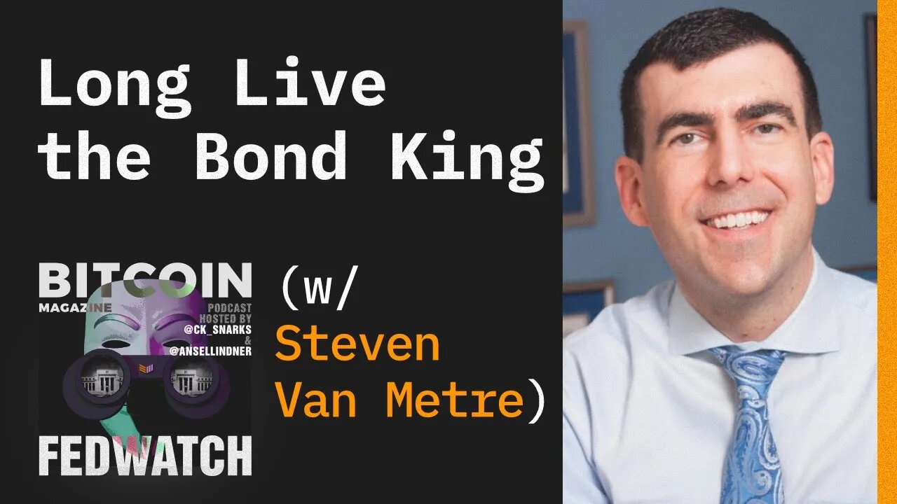 Long Live the Bond King w/ Steven Van Metre - Fed Watch