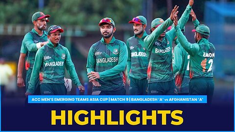 Match Highlights | Match 9 | Bangladesh 'A' vs Afghanistan 'A' | ACC Men's Emerging Teams Asia Cup