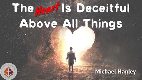 The Heart Is Deceitful Above All Things, May 15th 2022, Michael Hanley