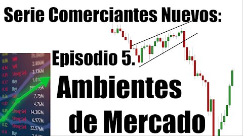 Serie Comerciantes Nuevos - Ep 5. Ambientes de Mercado y Transiciones