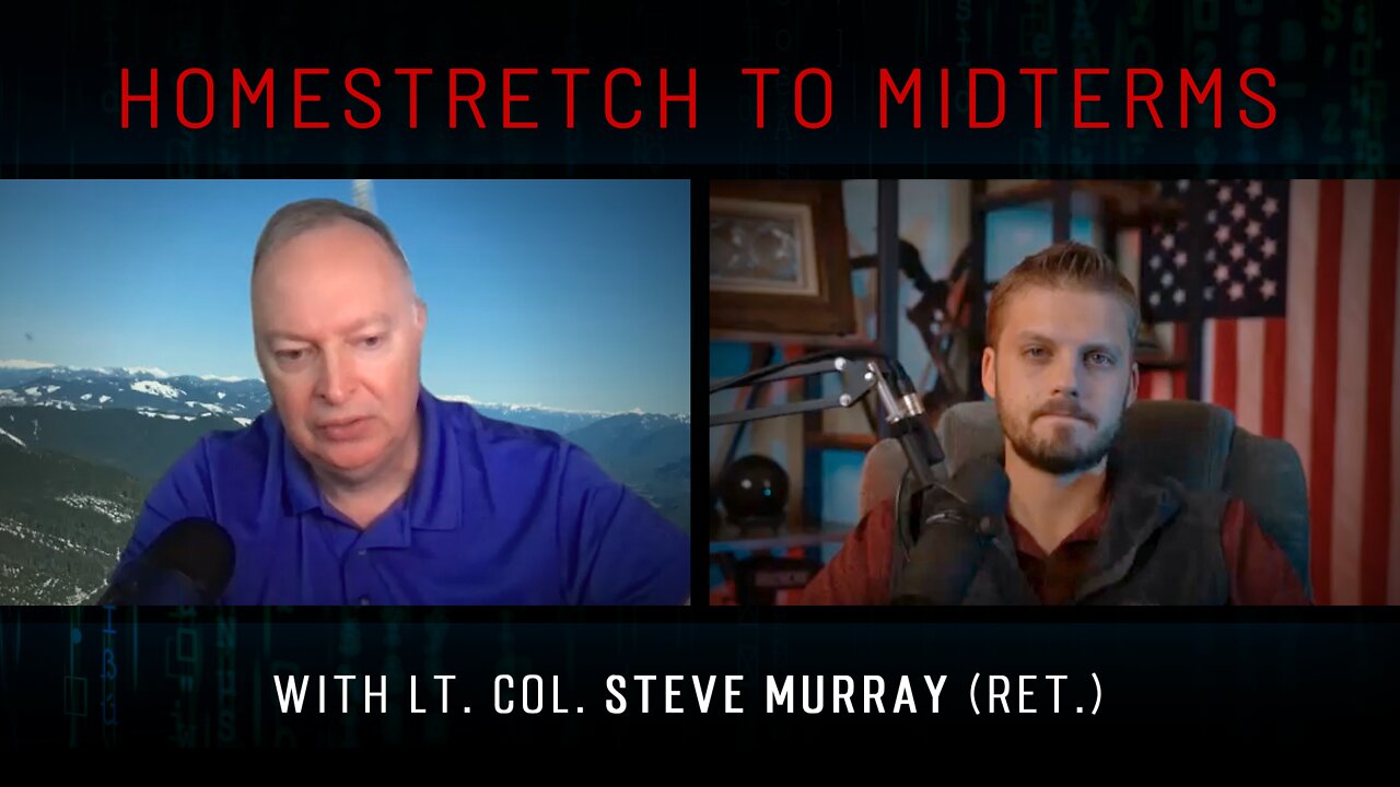 Homestreatch to Midterms & the Nordstream False Flag w/ Lt. Col. Steve Murray (ret.)