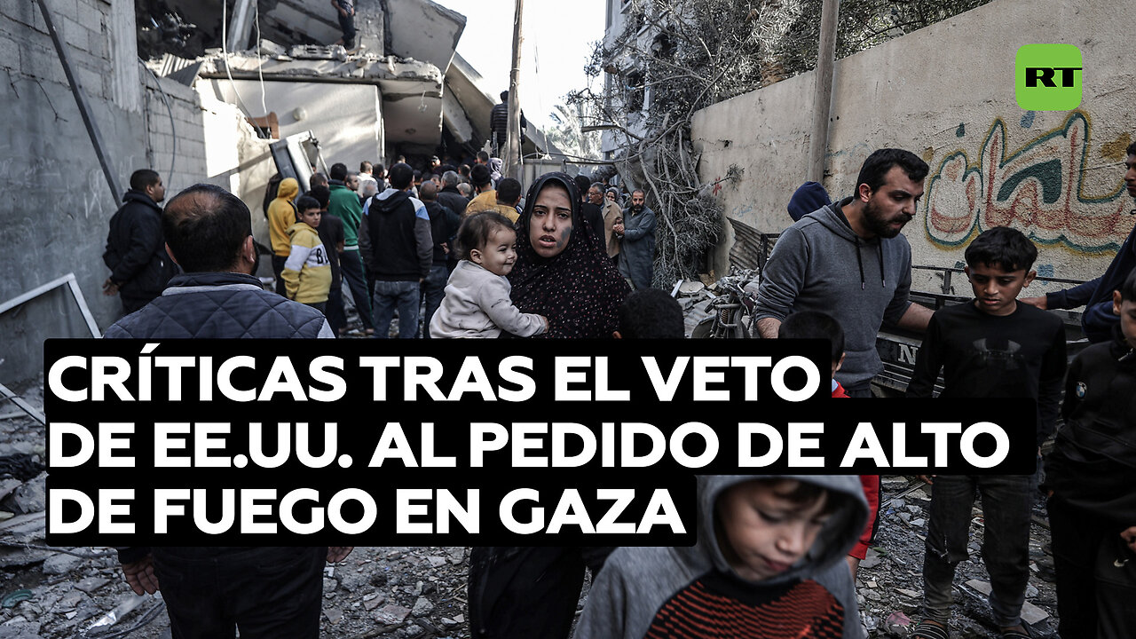 El mundo reacciona al veto de EE.UU. en la ONU sobre el alto el fuego en Gaza