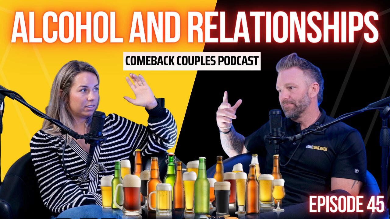 COMEBACK COUPLES - ALCOHOL AND RELATIONSHIPS