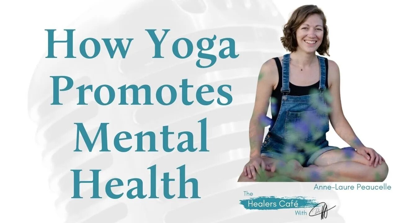 How Yoga Promotes Mental Health with Anne Laure Peaucelle, on The Healers Café with Dr M, ND