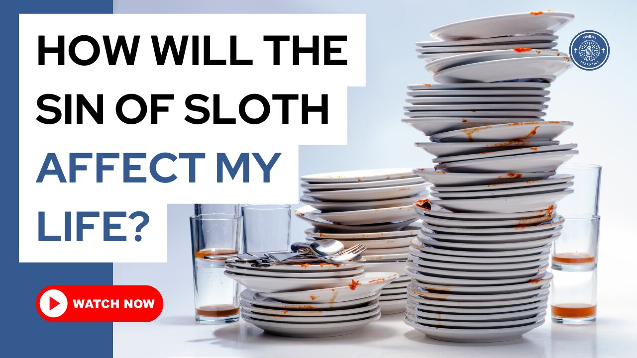 How will the sin of sloth affect my life?