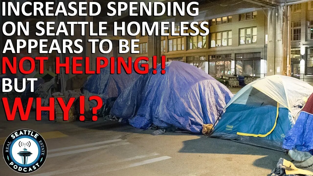 Why Increased Spending Appears Not to be Helping Seattle Homelessness | Seattle Real Estate Podcast