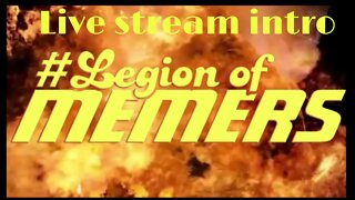 #Legionofmemers Livestream intro