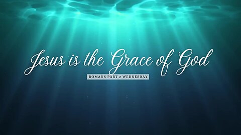 Jesus is the Grace Part 1 Week 2 Wednesday