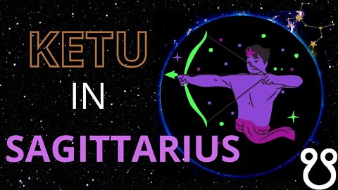 Ketu in Sagittarius in Astrology | South Node in Sagittarius in Astrology