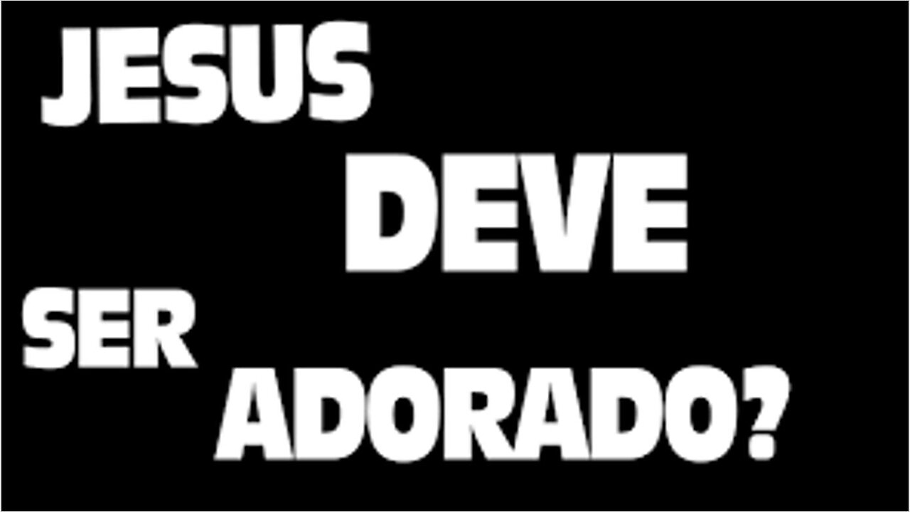 Jesus deve ser adorado ?