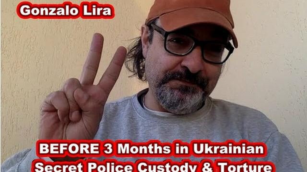 BOOM! — GONZALO LIRA IS FREE FROM UKRAINIAN SECRET POLICE AND THREE MONTHS OF CUSTODY & TORTURE! — "