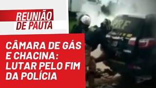 Câmara de gás e chacina: lutar pelo fim da polícia - Reunião de Pauta nº 971 - 27/05/22