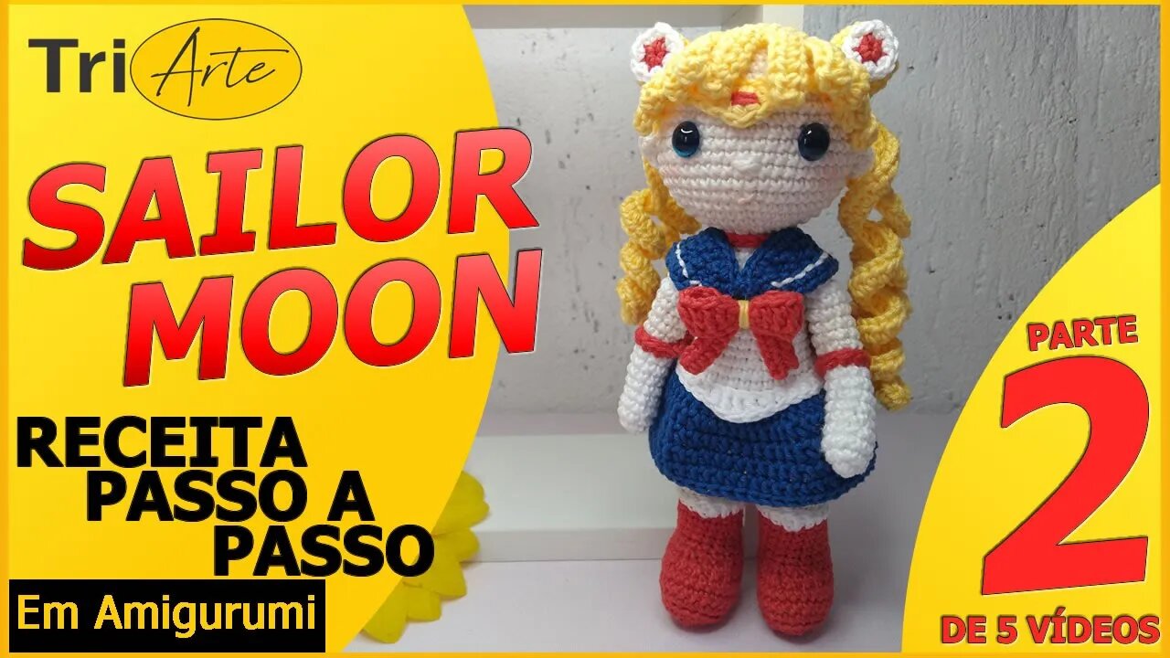 RECEITA AMIGURUMI | SAILOR MOON | PARTE 2/5