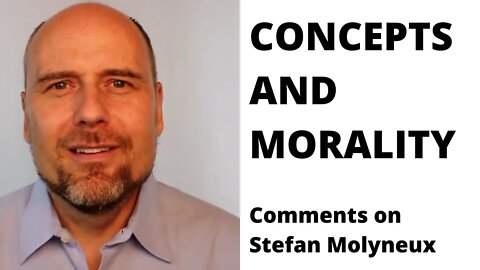 Concepts and morality - Comments on Stefan Molyneux