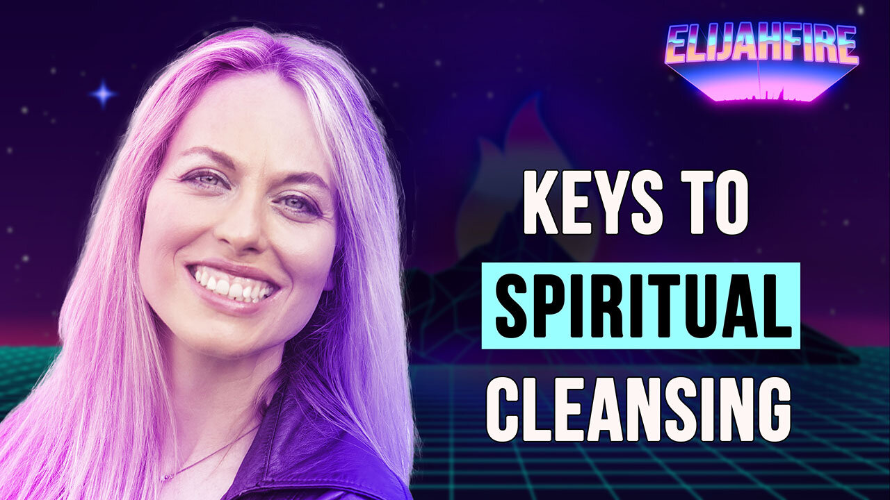 KEYS TO SPIRITUAL CLEANSING ElijahFire: Ep. 288 – REBECCA FRIEDLANDER