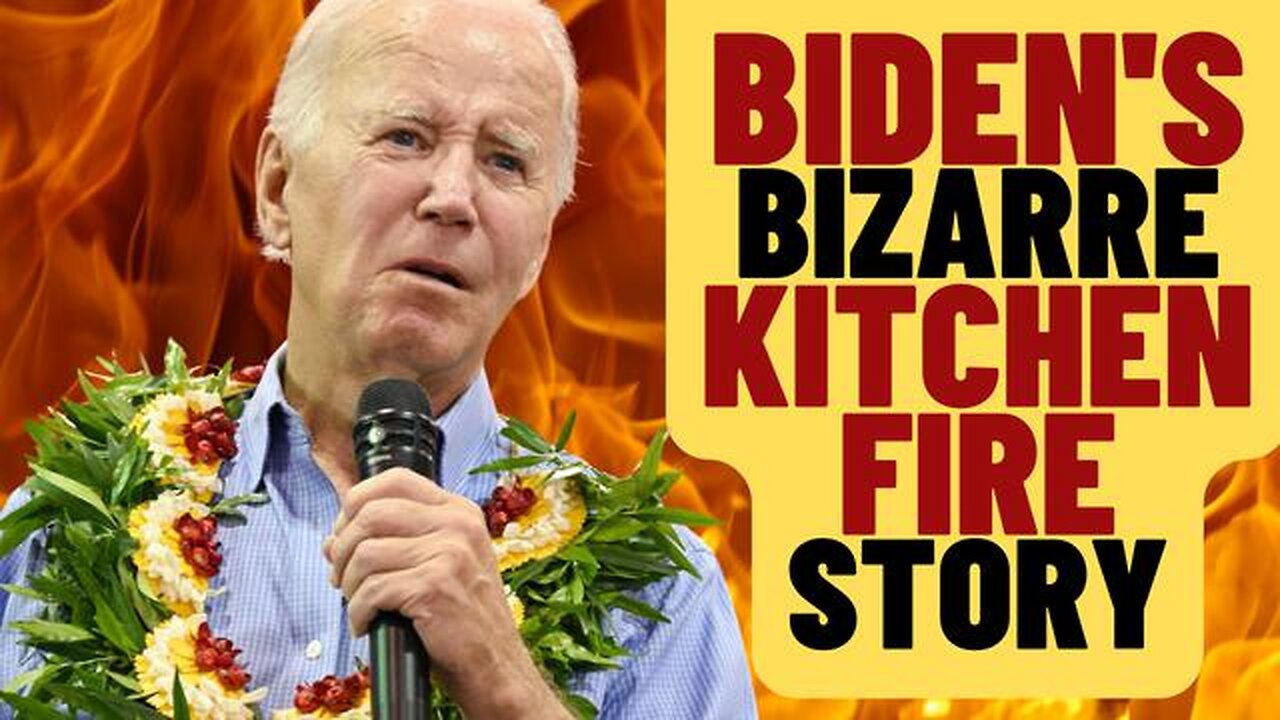 JOE BIDEN'S BIZARRE KITCHEN FIRE STORY IN MAUI