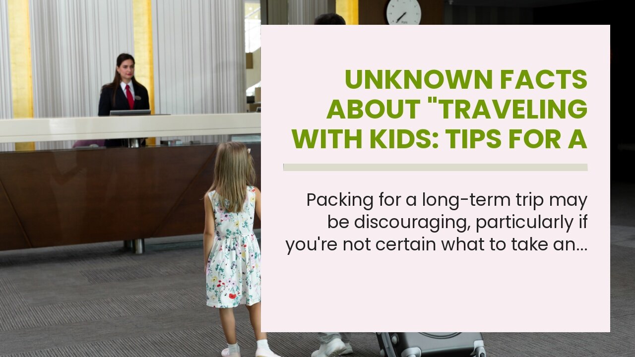 Unknown Facts About "Traveling with Kids: Tips for a Smooth Family Vacation"