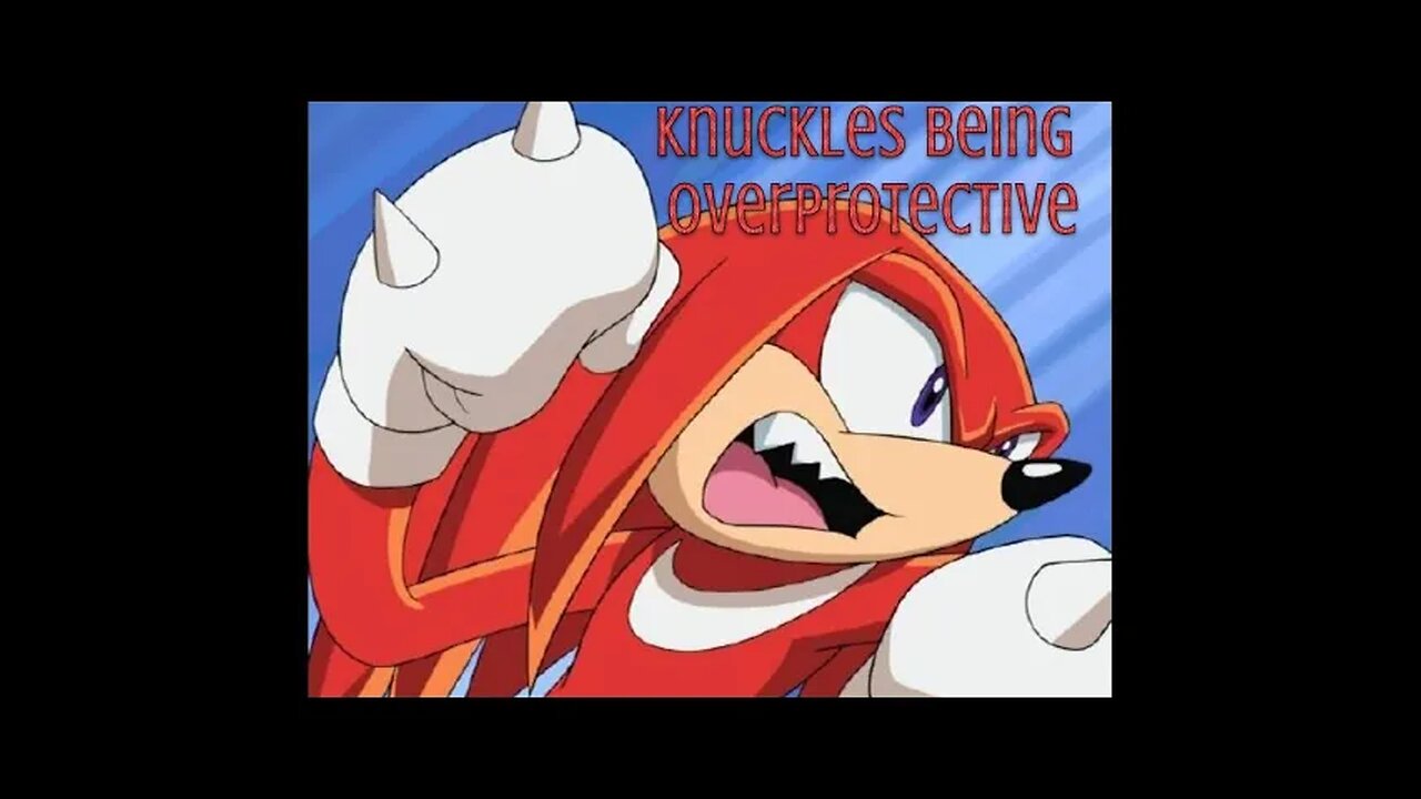 Knuckles Being Overprotective - LiseMiniParody