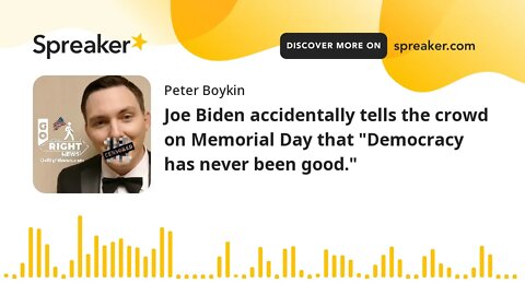 Joe Biden accidentally tells the crowd on Memorial Day that "Democracy has never been good."