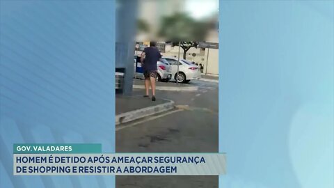 Gov. Valadares: homem é detido após ameaçar segurança de shopping e resistir a abordagem