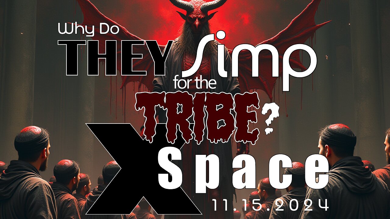 🚨✡️Why Do They SIMP for the TRIBE? - X Space - 11/15/2024