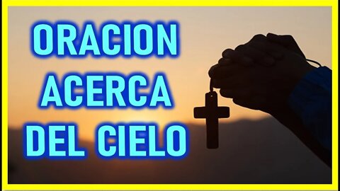 ORACION ACERCA DEL CIELO