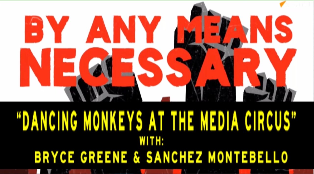 DANCING MONKEYS AT THE MEDIA CIRCUS - BY ANY MEANS NECESSARY (HD)