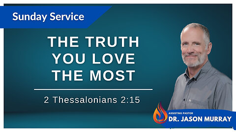 The Truth You Love the Most | Pastor Jason Murray | 12/31/23 - Edited