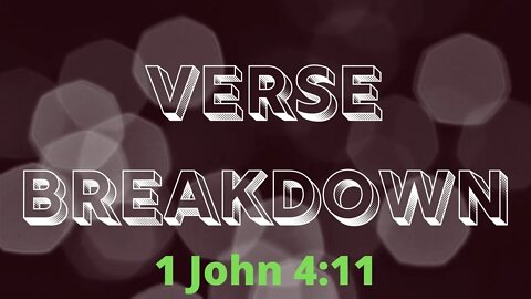 1 John 4:11 - Verse Breakdown #31 | Ewaenruwa Nomaren