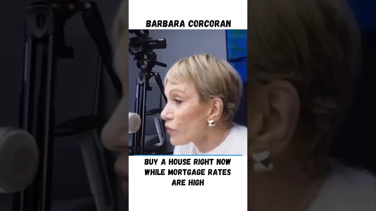 Barbara Corcoran says BUY a House NOW while Mortgage Rates are HIGH #barbaracorcoran