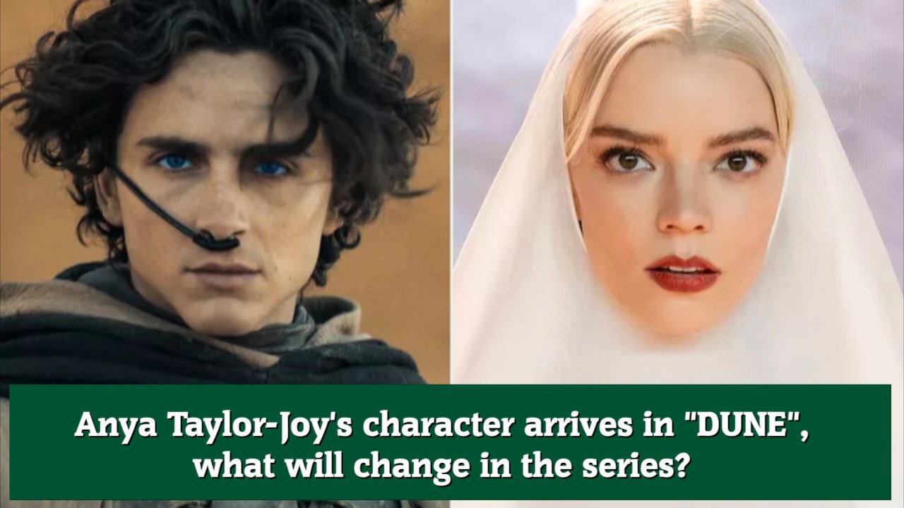 Anya Taylor Joy's character arrives in DUNE, what will change in the series