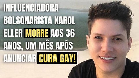 INFLUENCIADORA BOLSONARISTA, KAROL ELLER, M0RR3 AOS 36 ANOS, UM MÊS APÓS ANUNCIAR ‘CUR4 G4Y’