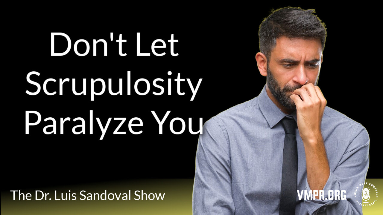 11 Jul 24, The Dr. Luis Sandoval Show: Don't Let Scrupulosity Paralyze You