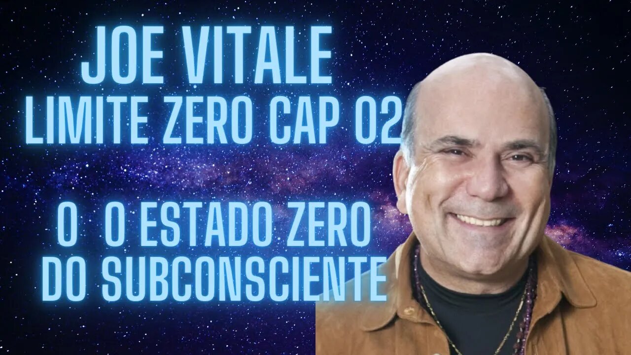 Joe Vitale - Limite Zero Cap 02 - O estado zero do subconsciente.