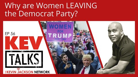 KevTalks Ep 56 - Why are Women LEAVING the Democrat Party - The Kevin Jackson Network