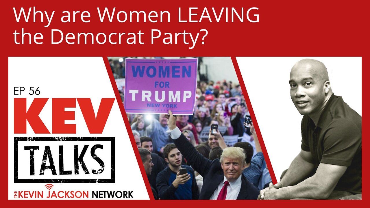 KevTalks Ep 56 - Why are Women LEAVING the Democrat Party - The Kevin Jackson Network