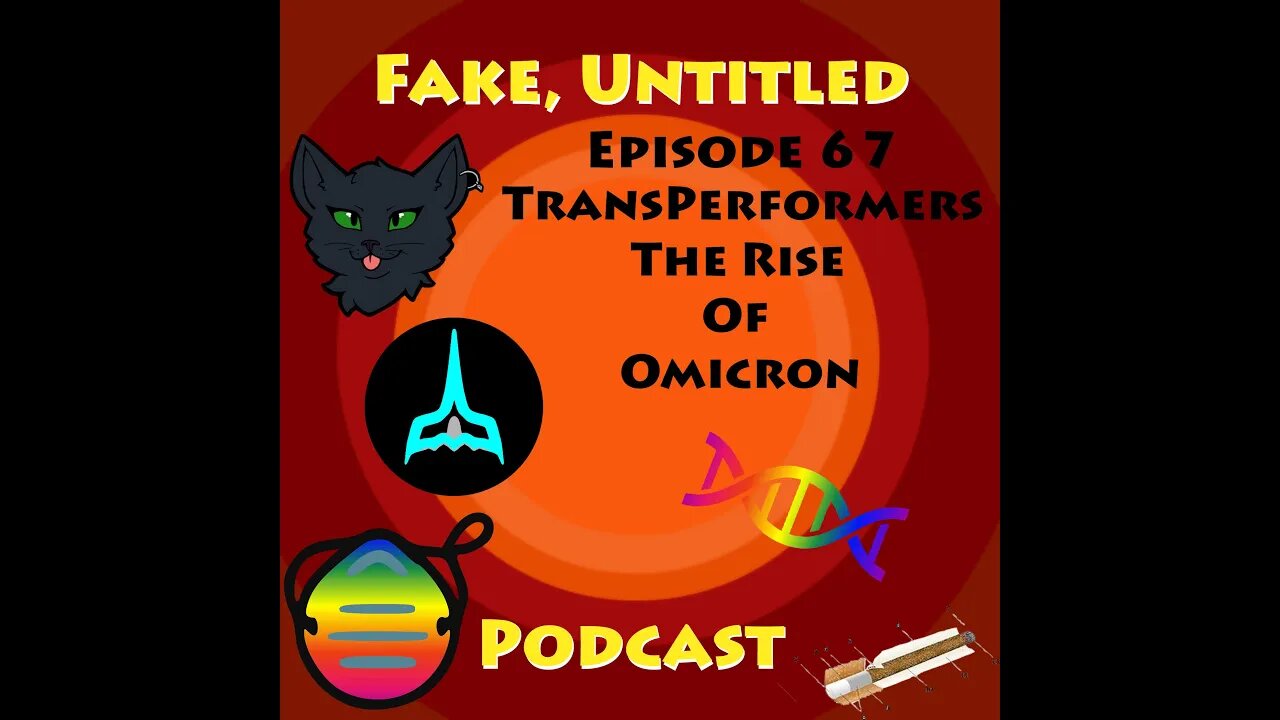 Fake, Untitled Podcast: Episode 67 - Transperformers Rise of Omicron