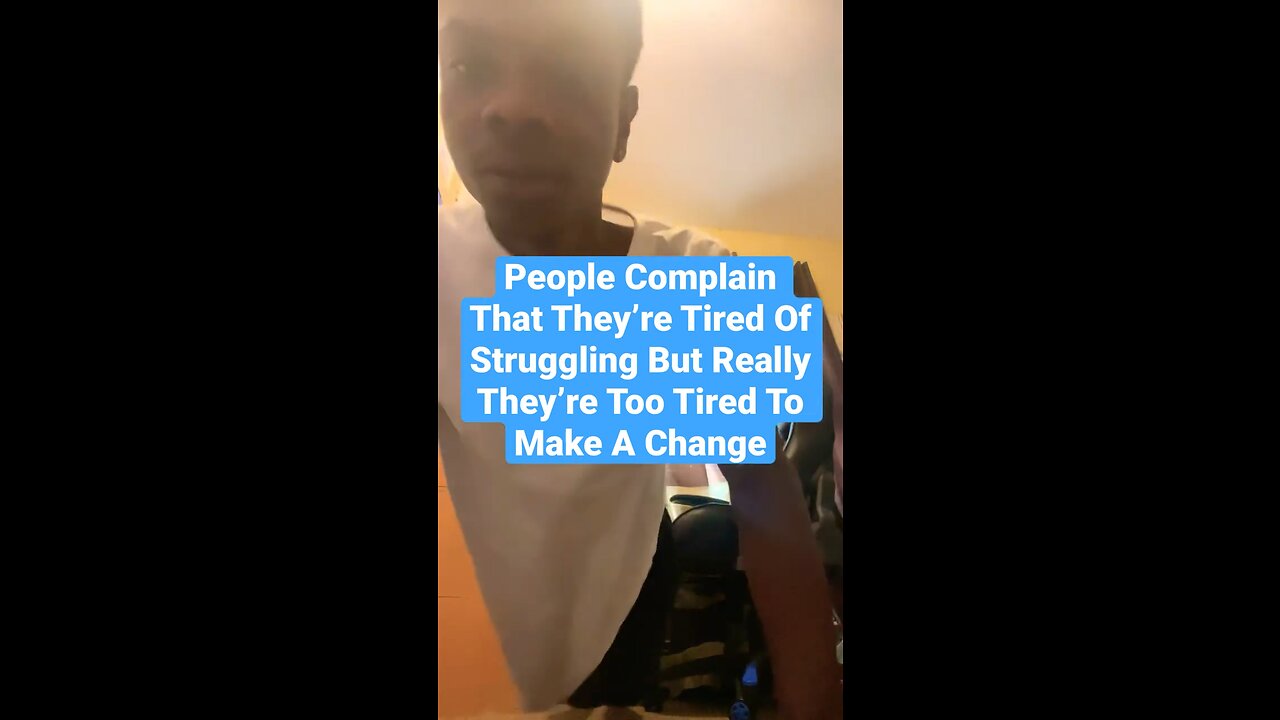 People Complain That They’re Tired Of Struggling But Really They’re Too Tired To Make A Change