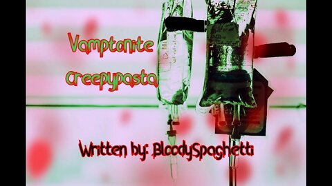 "Vamptonite" Creepypasta Written by: BloodySpaghetti #Creepypasta#ScaryStory#ASMR