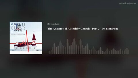 The Anatomy of A Healthy Church - Part 2 - Dr. Stan Ponz